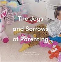 Radości i smutki rodzicielstwa: 26 esejów ku pokrzepieniu i pocieszeniu - The Joys and Sorrows of Parenting: 26 Essays to Reassure and Console