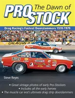 Świt Pro Stock: Najszybsze samochody wyścigowe 1970-1979 - The Dawn of Pro Stock: Drag Racing's Fastest Doorslammers 1970-1979