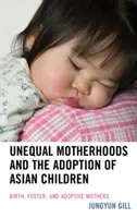 Nierówne macierzyństwo i adopcja azjatyckich dzieci: Matki rodzone, zastępcze i adopcyjne - Unequal Motherhoods and the Adoption of Asian Children: Birth, Foster, and Adoptive Mothers