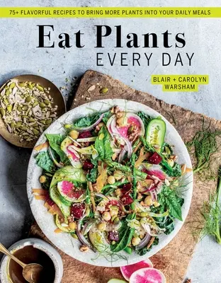 Eat Plants Every Day (Amazing Vegan Cookbook, Delicious Plant-Based Recipes): 90+ aromatycznych przepisów, aby wprowadzić więcej roślin do codziennych posiłków - Eat Plants Every Day (Amazing Vegan Cookbook, Delicious Plant-Based Recipes): 90+ Flavorful Recipes to Bring More Plants Into Your Daily Meals