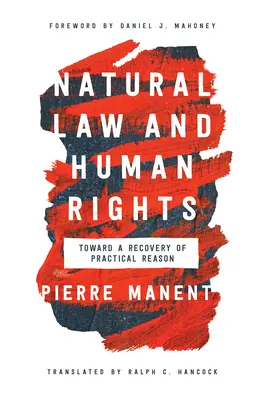 Prawo naturalne i prawa człowieka: Ku odzyskaniu rozumu praktycznego - Natural Law and Human Rights: Toward a Recovery of Practical Reason