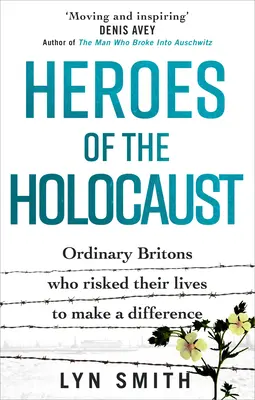 Bohaterowie Holokaustu: Zwykli Brytyjczycy, którzy ryzykowali życie, by coś zmienić - Heroes of the Holocaust: Ordinary Britons Who Risked Their Lives to Make a Difference