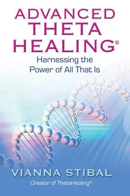 Zaawansowane ThetaHealing: Wykorzystanie mocy wszystkiego, co jest - Advanced ThetaHealing: Harnessing the Power of All That Is