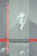 Jaźń po rewolucji: polityka i psychika we Francji w latach 1750-1850 - The Post-Revolutionary Self: Politics and Psyche in France, 1750-1850