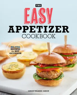 Łatwa książka kucharska z przystawkami: Łatwe przepisy na każdą okazję - The Easy Appetizer Cookbook: No-Fuss Recipes for Any Occasion