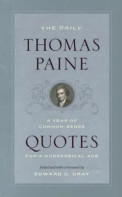 The Daily Thomas Paine: Rok zdroworozsądkowych cytatów dla bezsensownego wieku - The Daily Thomas Paine: A Year of Common-Sense Quotes for a Nonsensical Age