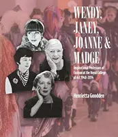 Wendy, Janey, Joanne i Madge: Inspirujące profesorki mody w Royal College of Art w latach 1948-2014 - Wendy, Janey, Joanne and Madge: Inspirational Professors of Fashion at the Royal College of Art 1948-2014