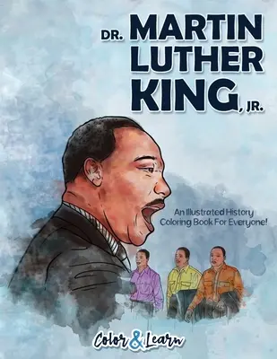 Dr. Martin Luther King, Jr. (Koloruj i ucz się): Ilustrowana kolorowanka historyczna dla każdego! - Dr. Martin Luther King, Jr. (Color and Learn): An Illustrated History Coloring Book For Everyone!