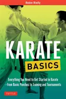 Podstawy Karate: Wszystko, czego potrzebujesz, aby rozpocząć karate - od podstawowych ciosów po treningi i turnieje - Karate Basics: Everything You Need to Get Started in Karate - From Basic Punches to Training and Tournaments