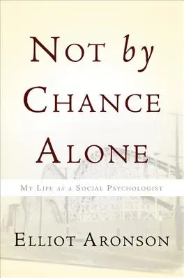 Nie tylko przez przypadek: Moje życie jako psychologa społecznego - Not by Chance Alone: My Life as a Social Psychologist