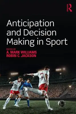 Przewidywanie i podejmowanie decyzji w sporcie - Anticipation and Decision Making in Sport