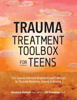 Trauma Treatment Toolbox for Teens: 144 arkusze i ćwiczenia oparte na traumie, aby promować odporność, wzrost i uzdrowienie - Trauma Treatment Toolbox for Teens: 144 Trauma-Informed Worksheets and Exercises to Promote Resilience, Growth & Healing