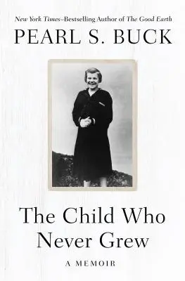 Dziecko, które nigdy nie urosło: pamiętnik - The Child Who Never Grew: A Memoir