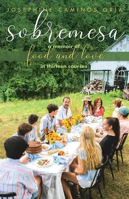 Sobremesa: Pamiętnik o jedzeniu i miłości w trzynastu daniach - Sobremesa: A Memoir of Food and Love in Thirteen Courses