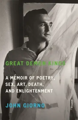 Great Demon Kings: Wspomnienie o poezji, seksie, sztuce, śmierci i oświeceniu - Great Demon Kings: A Memoir of Poetry, Sex, Art, Death, and Enlightenment