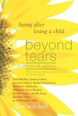 Beyond Tears: Życie po stracie dziecka (wydanie poprawione z rozdziałem napisanym przez rodzeństwo) - Beyond Tears: Living After Losing a Child (Revised Edition with a Chapter Written by Siblings)