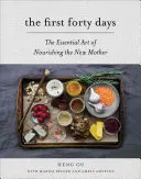 Pierwsze czterdzieści dni: Niezbędna sztuka odżywiania nowej matki - The First Forty Days: The Essential Art of Nourishing the New Mother