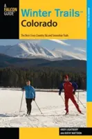Winter Trails(TM) Colorado: Najlepsze trasy do narciarstwa biegowego i rakiet śnieżnych, wydanie trzecie - Winter Trails(TM) Colorado: The Best Cross-Country Ski And Snowshoe Trails, Third Edition