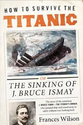 Jak przetrwać na Titanicu: zatonięcie J. Bruce'a Ismaya - How to Survive the Titanic: The Sinking of J. Bruce Ismay