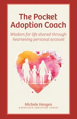 Kieszonkowy trener adopcji: Mądrość życiowa dzielona poprzez pokrzepiające osobiste relacje - The Pocket Adoption Coach: Wisdom for life shared through heartening personal account