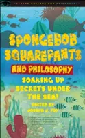 Spongebob Kanciastoporty i filozofia: Podmorskie sekrety! - Spongebob Squarepants and Philosophy: Soaking Up Secrets Under the Sea!