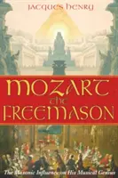 Mozart masonem: Masoński wpływ na jego muzyczny geniusz - Mozart the Freemason: The Masonic Influence on His Musical Genius