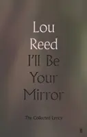 I'll Be Your Mirror - zebrane teksty piosenek - I'll Be Your Mirror - The Collected Lyrics