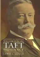 Prezydentura Williama Howarda Tafta - The William Howard Taft Presidency