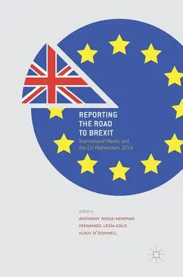 Relacjonowanie drogi do Brexitu: międzynarodowe media i referendum w UE w 2016 r. - Reporting the Road to Brexit: International Media and the Eu Referendum 2016