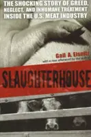 Rzeźnia: Szokująca historia chciwości, zaniedbania i nieludzkiego traktowania w amerykańskim przemyśle mięsnym - Slaughterhouse: The Shocking Story of Greed, Neglect, And Inhumane Treatment Inside the U.S. Meat Industry