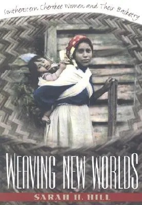 Tkanie nowych światów: południowo-wschodnie kobiety Cherokee i ich koszykarstwo - Weaving New Worlds: Southeastern Cherokee Women and Their Basketry