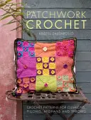 Patchwork Crochet - Szydełkowe wzory na poduszki, jaśki, afgany i narzuty - Patchwork Crochet - Crochet patterns for cushions, pillows, afghans and throws
