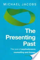 The Presenting Past: Rdzeń psychodynamicznego doradztwa i terapii - The Presenting Past: The Core of Psychodynamic Counselling and Therapy