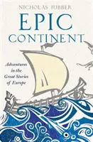 Epicki kontynent - przygody w wielkich opowieściach Europy - Epic Continent - Adventures in the Great Stories of Europe