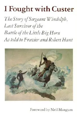Walczyłem z Custerem: Historia sierżanta Windolpha, ostatniego ocalałego z bitwy pod Little Big Horn - I Fought with Custer: The Story of Sergeant Windolph, Last Survivor of the Battle of the Little Big Horn