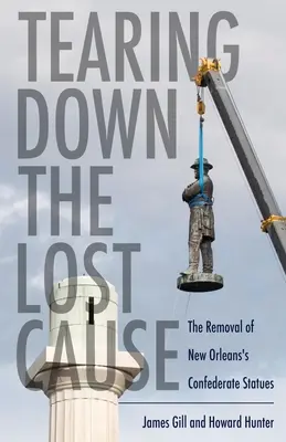 Tearing Down the Lost Cause: Usuwanie pomników Konfederatów w Nowym Orleanie - Tearing Down the Lost Cause: The Removal of New Orleans's Confederate Statues