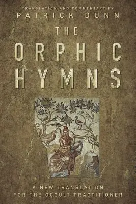 Hymny orfickie: Nowe tłumaczenie dla praktykujących okultyzm - The Orphic Hymns: A New Translation for the Occult Practitioner