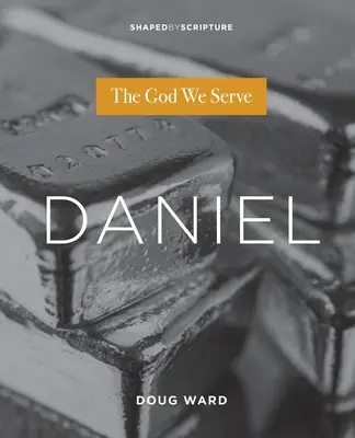 Daniel: Bóg, któremu służymy - Daniel: The God We Serve