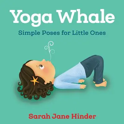 Wieloryb jogi: Proste pozycje dla najmłodszych - Yoga Whale: Simple Poses for Little Ones