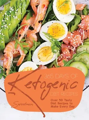 365 dni przepisów na dietę ketogeniczną: Ponad 50 smacznych przepisów dietetycznych do przygotowania każdego dnia - 365 Days of Ketogenic Diet Recipes: Over 50 Tasty Diet Recipes to Make Every Day