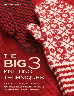 The Big 3 Knitting Techniques: Jak używać kolorów, ściegów wsuwanych i ściegów reliefowych do tworzenia pięknych i niepowtarzalnych ubrań? - The Big 3 Knitting Techniques: How to Use Color, Slip Stitch, and Relief Stitch Patterns to Create Beautiful and Unique Garments