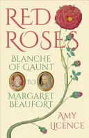 Czerwone róże: Blanche of Gaunt do Małgorzaty Beaufort - Red Roses: Blanche of Gaunt to Margaret Beaufort