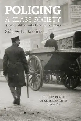 Policing a Class Society: Doświadczenia amerykańskich miast w latach 1865-1915 - Policing a Class Society: The Experience of American Cities, 1865-1915