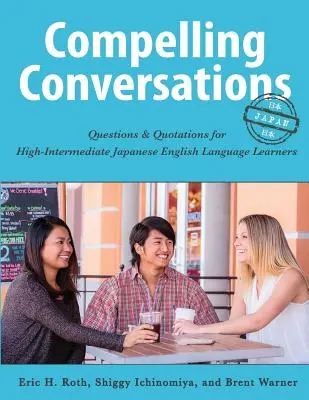 Compelling Conversations-Japan: Pytania i cytaty dla osób uczących się języka japońskiego na wysokim poziomie zaawansowania - Compelling Conversations-Japan: Questions and Quotations for High Intermediate Japanese English Language Learners