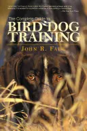 Kompletny przewodnik po szkoleniu psów na ptaki - Complete Guide to Bird Dog Training