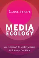 Ekologia mediów: Podejście do zrozumienia kondycji ludzkiej - Media Ecology: An Approach to Understanding the Human Condition