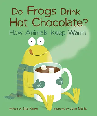 Czy żaby piją gorącą czekoladę? Jak zwierzęta utrzymują ciepło - Do Frogs Drink Hot Chocolate?: How Animals Keep Warm