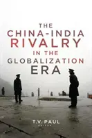 Chińsko-indyjska rywalizacja w erze globalizacji - China-India Rivalry in the Globalization Era