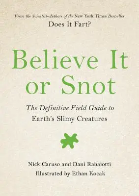 Believe It or Snot: Ostateczny przewodnik terenowy po oślizgłych stworzeniach na Ziemi - Believe It or Snot: The Definitive Field Guide to Earth's Slimy Creatures