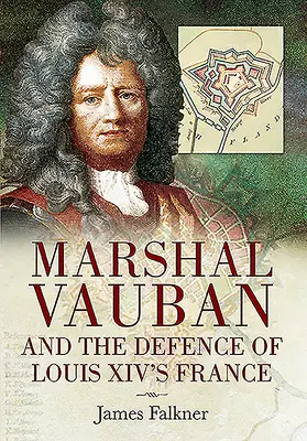 Marszałek Vauban i obrona Francji Ludwika XIV - Marshal Vauban and the Defence of Louis XIV's France